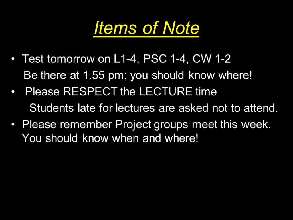 Items of Note Test tomorrow on L1-4, PSC 1-4, CW 1-2 Be there at